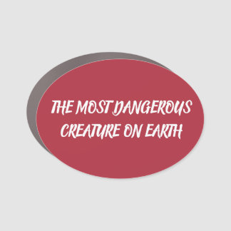THE MOST DANGEROUS CREATURE ON EARTH CAR MAGNET