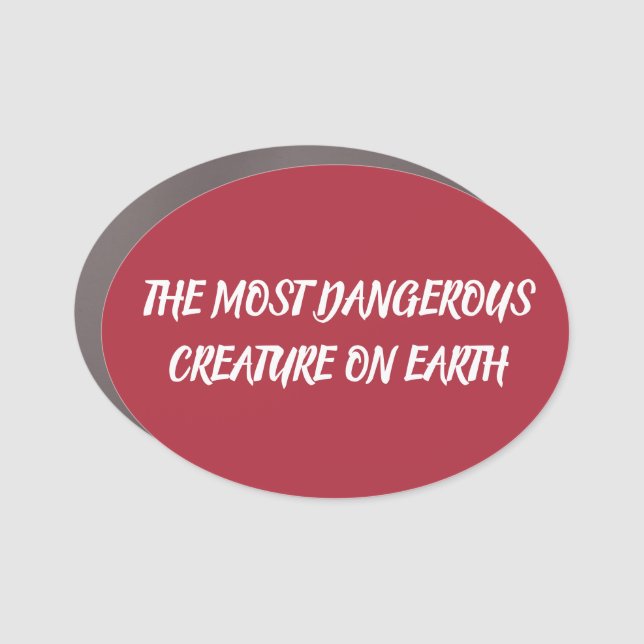 THE MOST DANGEROUS CREATURE ON EARTH CAR MAGNET (Front)