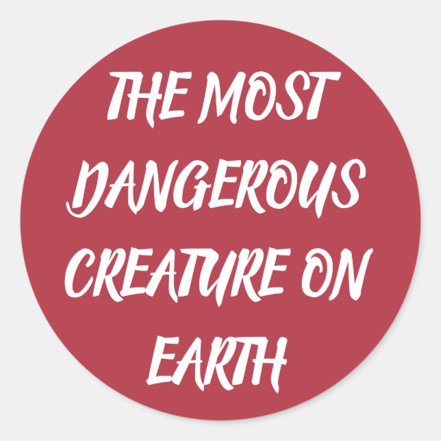 THE MOST DANGEROUS CREATURE ON EARTH CLASSIC ROUND STICKER (Front)
