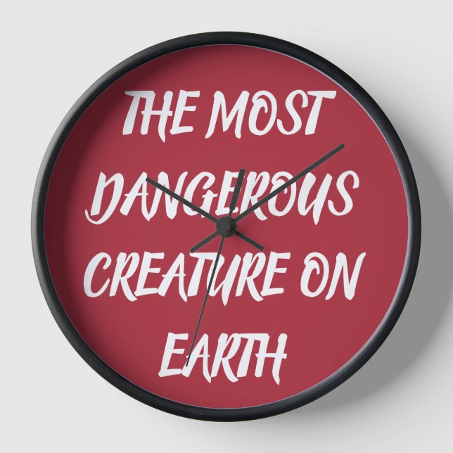 THE MOST DANGEROUS CREATURE ON EARTH clock (Front)