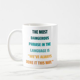 The most dangerous phrase Inspirational Quote Coffee Mug