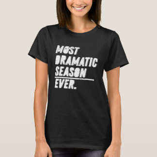 The Most Dramatic Season Ever  Bachelor Bacheloret T-Shirt