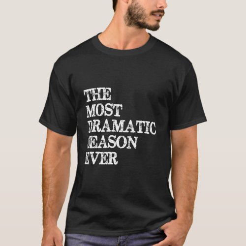 The Most Dramatic Season Ever Shirt