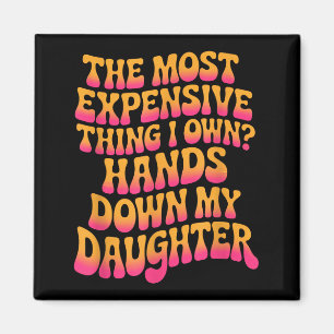 The Most Expensive Thing I Own_ Hands Down My Daug Magnet