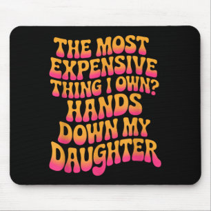 The Most Expensive Thing I Own_ Hands Down My Daug Mouse Pad
