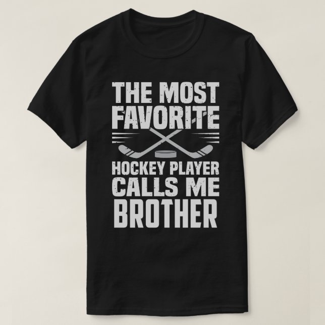 The Most Favorite Hockey Player Calls Me BROTHER F T-Shirt (Design Front)