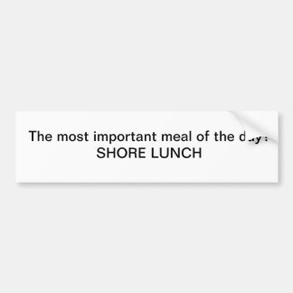The most important meal of the day? Shore Lunch Bumper Sticker