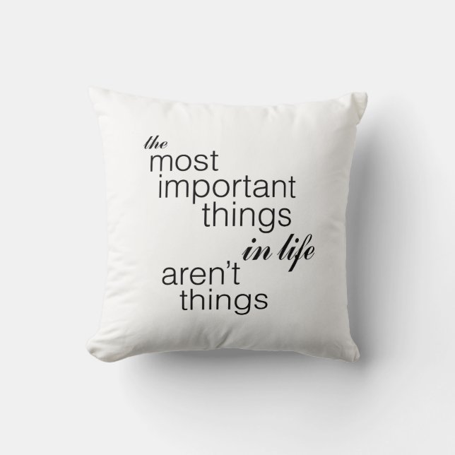The Most Important Things in Life Aren't Things Throw Pillow (Front)