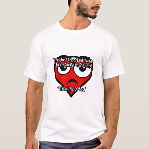 The most important words to say on Valentines Day T_Shirt