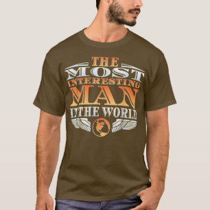 The Most Interesting Man in the World  Tee  Father