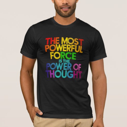 The most powerful force is the power of thought T_Shirt