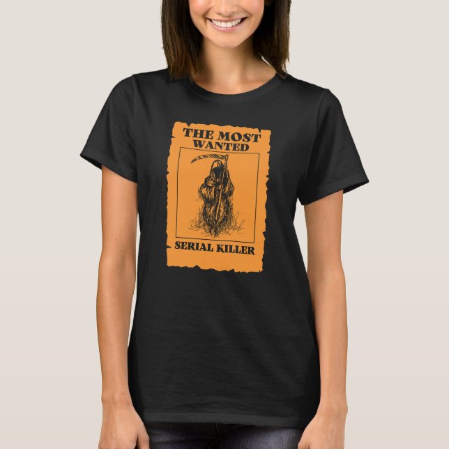 The Most Wanted Serial Killer. Grim Reaper. Humor. T-Shirt (Front)
