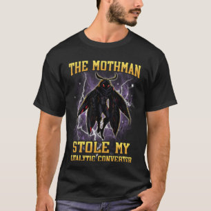 The Mothman Stole My Catalytic Converter Funny Boo T-Shirt