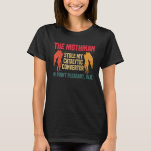 The Mothman Stole My Catalytic Converter In Point T-Shirt