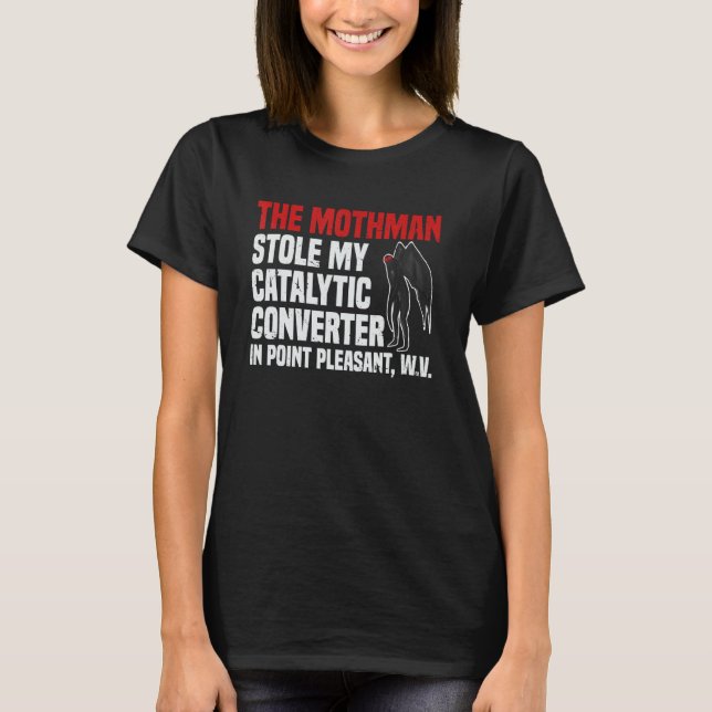 The Mothman Stole My Catalytic Converter In Point  T-Shirt (Front)