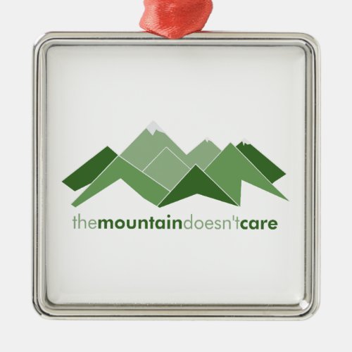 The Mountain Doesnt Care Metal Ornament