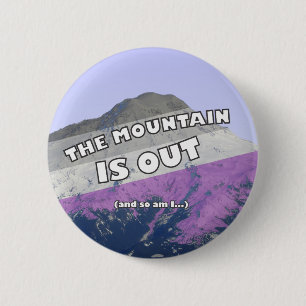 The Mountain is Out (and so am I) Asexual Button