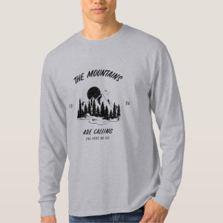 The mountains are calling and here we go T-Shirt