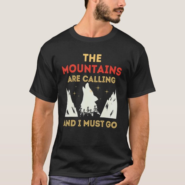 The Mountains Are Calling And I Must Go 1 T-Shirt (Front)