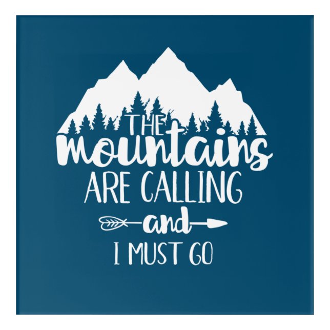 The Mountains Are Calling and I Must Go Acrylic Print (Front)