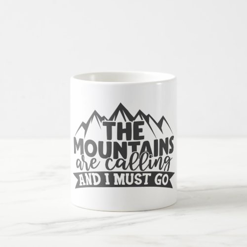 The Mountains Are Calling And I Must Go Adventure Coffee Mug