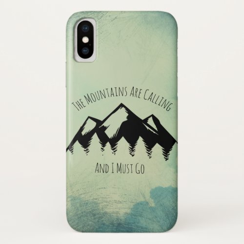 The Mountains Are Calling and I Must Go iPhone X Case