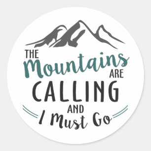 The Mountains are Calling and I Must Go Classic Round Sticker