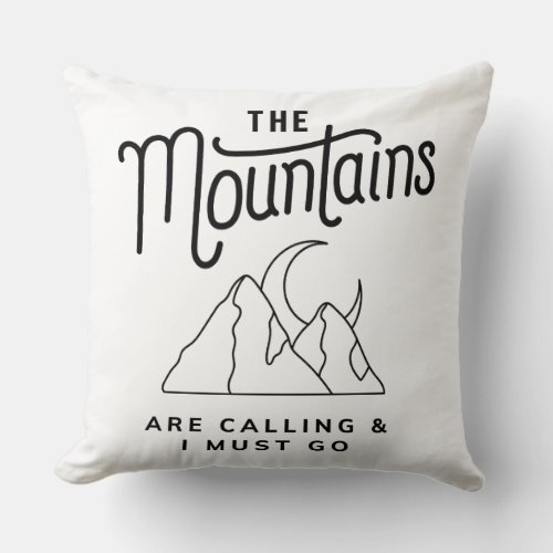 The Mountains Are Calling and I Must Go Cool Gift Throw Pillow