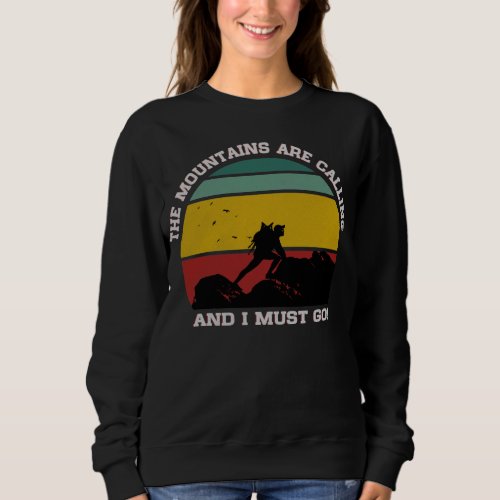 THE MOUNTAINS ARE CALLING AND I MUST GO HIKING  SWEATSHIRT