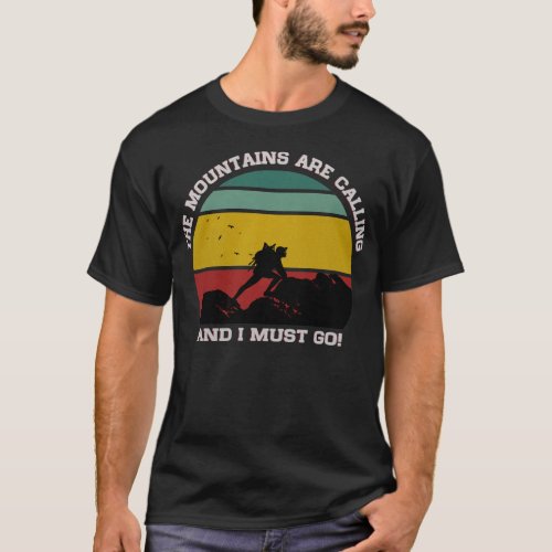 THE MOUNTAINS ARE CALLING AND I MUST GO HIKING  T_Shirt