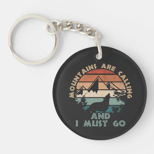 The Mountains Are Calling And I Must go Keychain