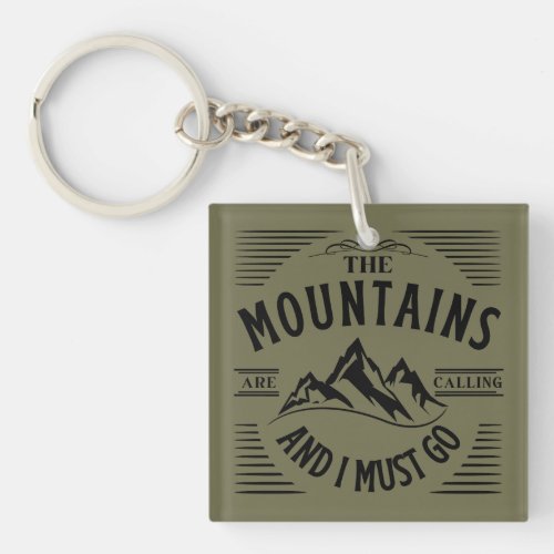 THE MOUNTAINS ARE CALLING AND I MUST GO  KEYCHAIN