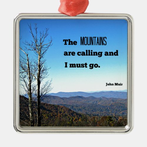 The Mountains are Calling and I Must Go Metal Ornament