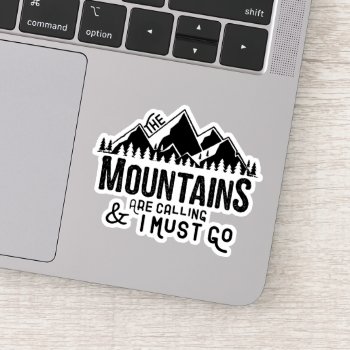 The Mountains Are Calling And I Must Go Sticker by PD_Graphics at Zazzle