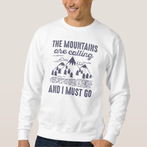 The Mountains Are Calling And I Must Go Sweatshirt