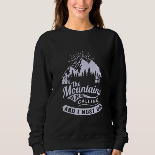 The mountains are calling and I must go Sweatshirt