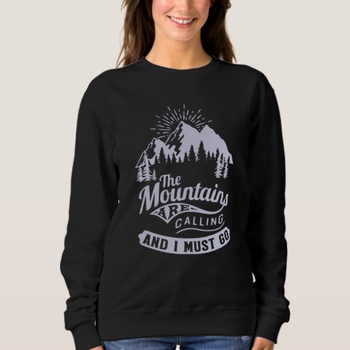 The Mountains are Calling and i must go Sweatshirt