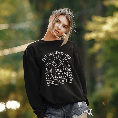 The Mountains Are Calling And I Must Go Sweatshirt