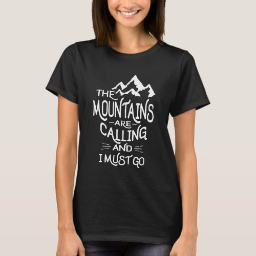 The Mountains are Calling and I Must Go T_Shirt