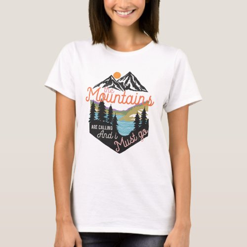 The Mountains Are Calling And I Must Go T_Shirt