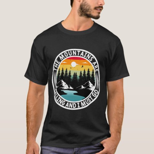 The Mountains Are Calling And I must Go T_Shirt
