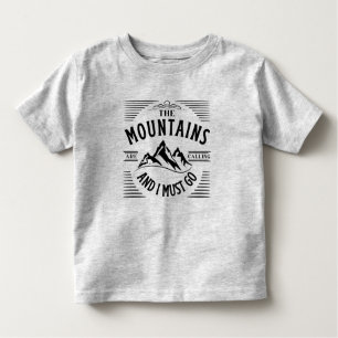 THE MOUNTAINS ARE CALLING AND I MUST GO TODDLER T-SHIRT