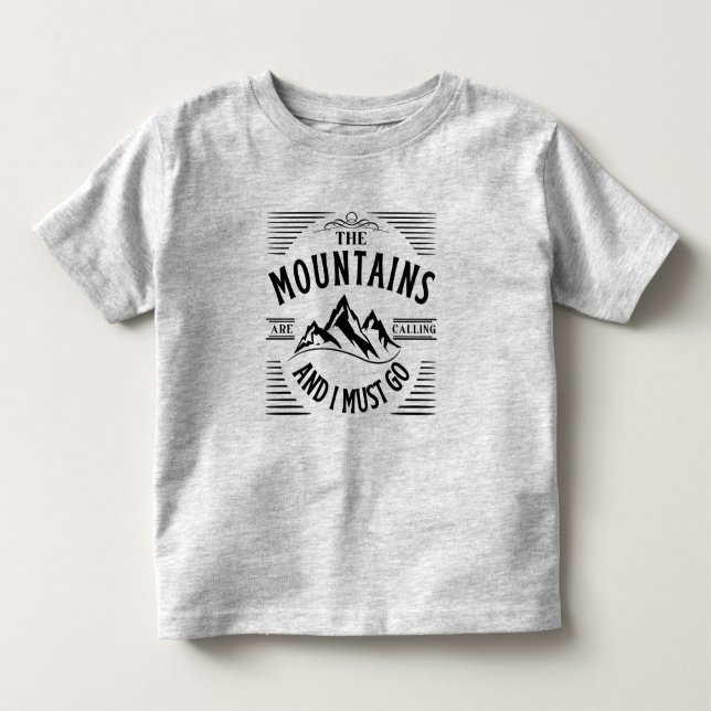 THE MOUNTAINS ARE CALLING AND I MUST GO  TODDLER T-SHIRT (Front)