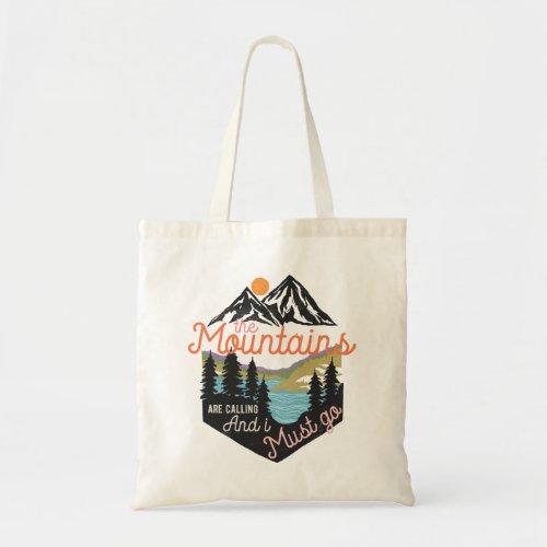 The Mountains Are Calling And I Must Go Tote Bag