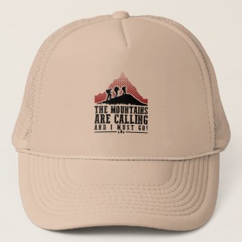 The Mountains Are Calling And I Must Go Trucker Hat by mcgags at Zazzle