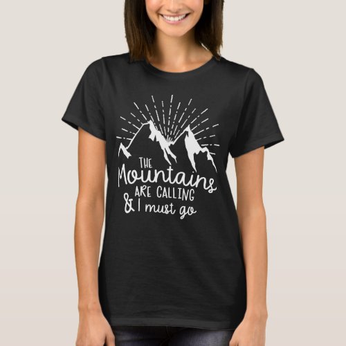 The Mountains Are Calling  I Must Go Adventure T_Shirt