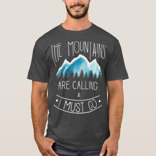 The mountains are calling Mountain Hiking and Camp T-Shirt