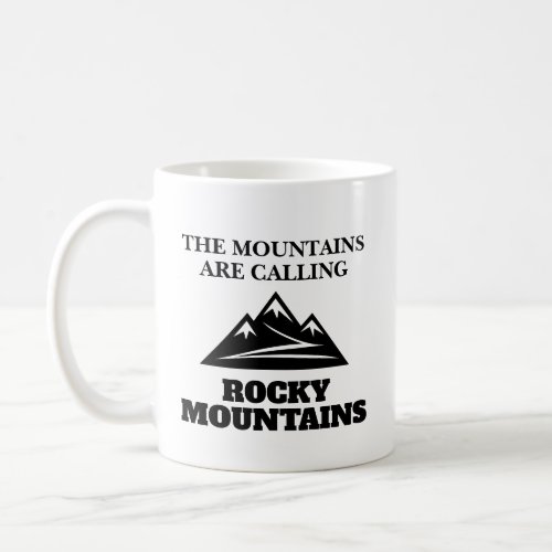 The mountains are calling Rocky Mountains peak Coffee Mug
