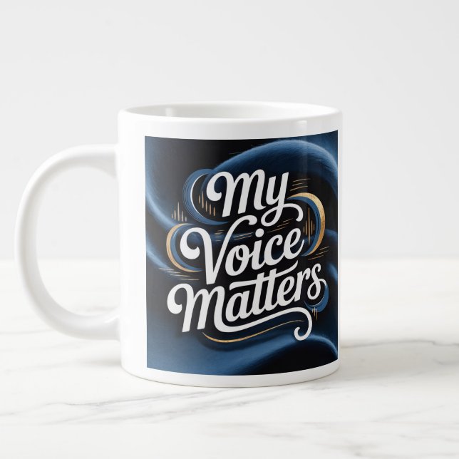 The Mover & Shaker My Voice Matters  Giant Coffee Mug (Left)