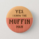 The Muffin Man Funny Quote For Kids Baking Party Button at Zazzle